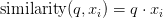\text{similarity}(q, x_i) = q \cdot x_i