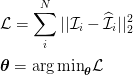 {\mathcal{L}} = \displaystyle\sum _{i}^N ||{\mathcal{I}}_i -\widehat{{\mathcal{I}}}_i ||_{2}^2\\ \space \\ \boldsymbol{\theta} = {\arg\min}_{\boldsymbol{\theta}} {\mathcal{L}} {\mathcal{L}} = \displaystyle\sum _{i}^N ||{\mathcal{I}}_i -\widehat{{\mathcal{I}}}_i ||_{2}^2\\ \space \\ \boldsymbol{\theta} = {\arg\min}_{\boldsymbol{\theta}} {\mathcal{L}}