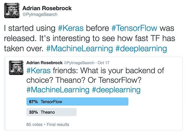 Figure 1: I polled my Twitter followers (@pyimagesearch) to determine whether they preferred using Theano or TensorFlow as their Keras backend.